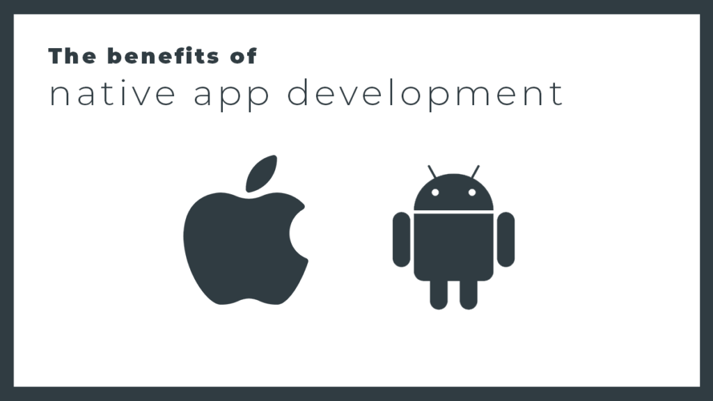 Benefits of native app development